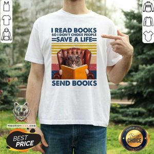 Cute Cat Read Books So I Do Not Choke People Save A Life Send Books Shirt