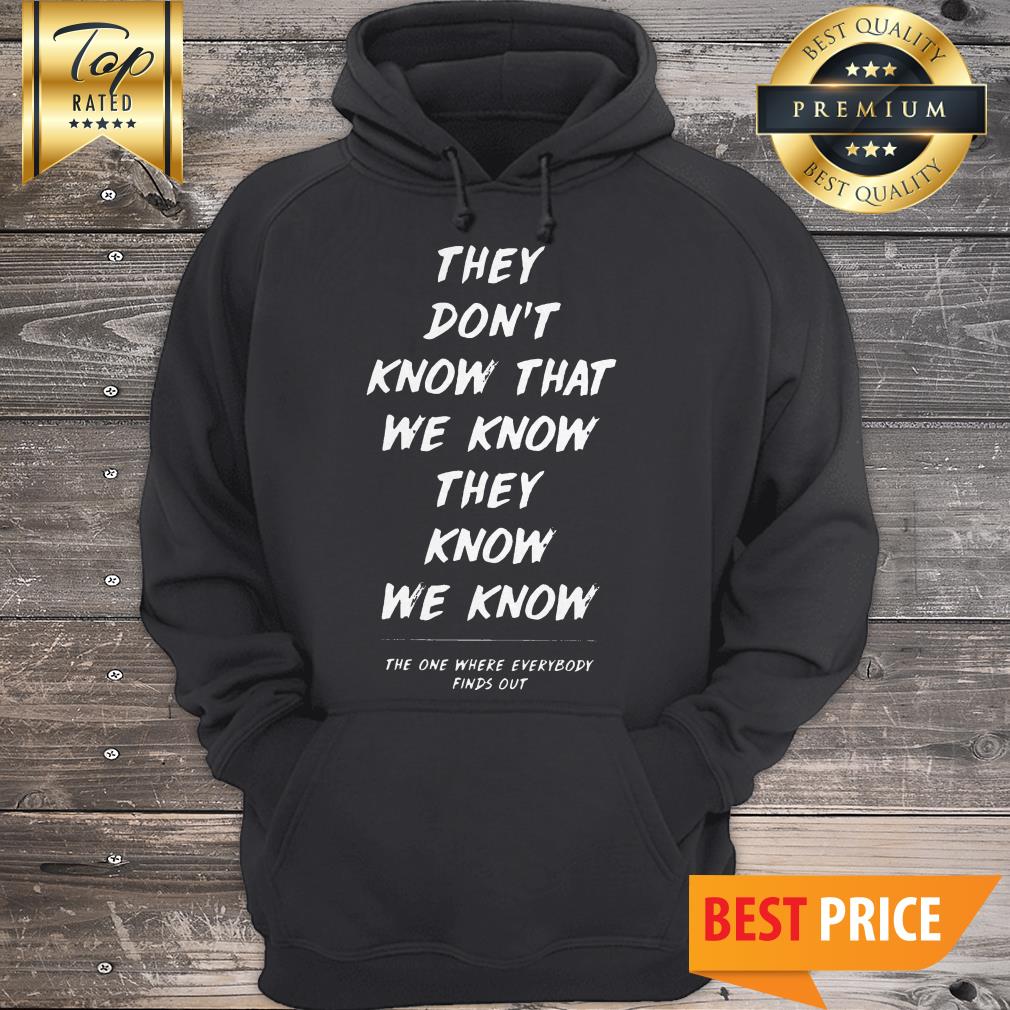They Don’t Know That We Know They Know We Know Shirt