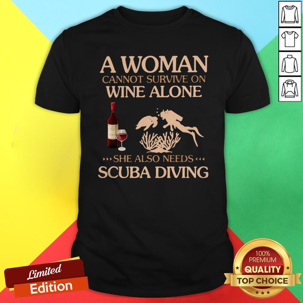 A Woman Cannot Survive On Wine Alone She Also Needs To Go Scuba Diving Shirt