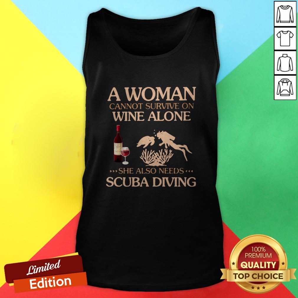 A Woman Cannot Survive On Wine Alone She Also Needs To Go Scuba Diving Shirt