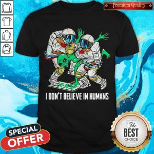 Top Alien I Don’t Believe In Humans Shirt