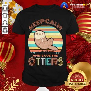 Beautiful Keep Calm And Save Otters Vintage Shirt