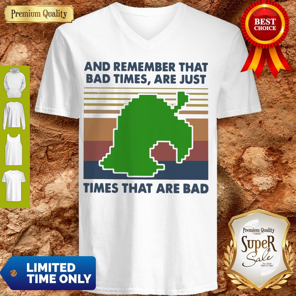 Good Game Times That Are Bad And Remember That Bad Times Are Just Vintage Shirt