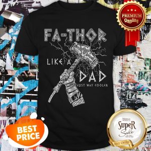 Fa-Thor Like Dad Just Way Cooler Thor Odins Mjolnir Shirt