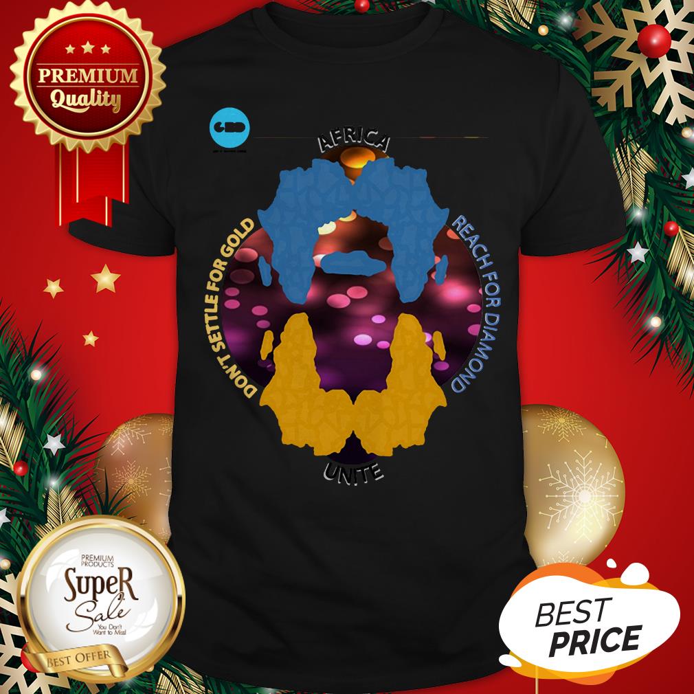 Africa Unite Don't Settle For Gold Reach For Diamond Shirt