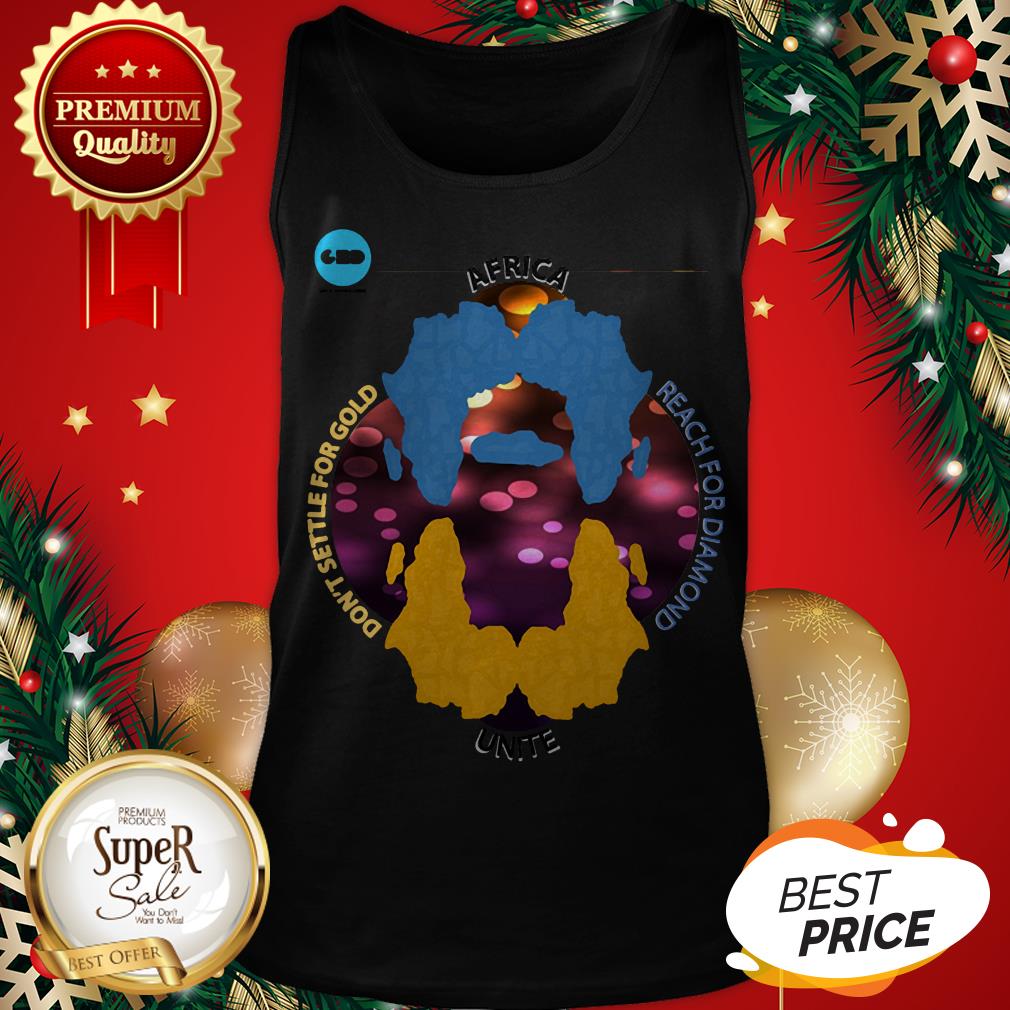 Africa Unite Don't Settle For Gold Reach For Diamond Shirt