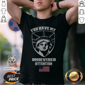 Angry Statue Of Liberty You Have My Undivided Attention T-Shirt
