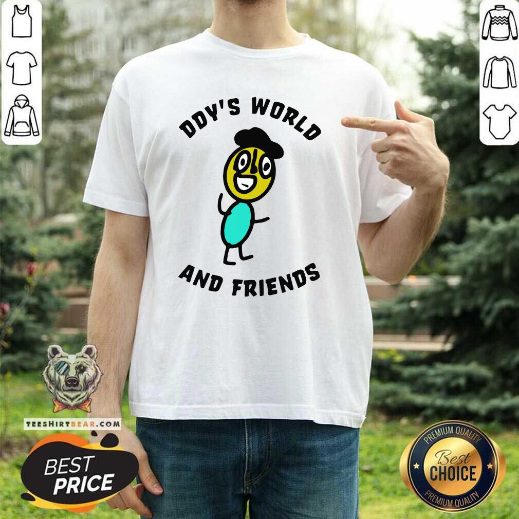 Annoyed Ddys World And 8 Friends Shirt