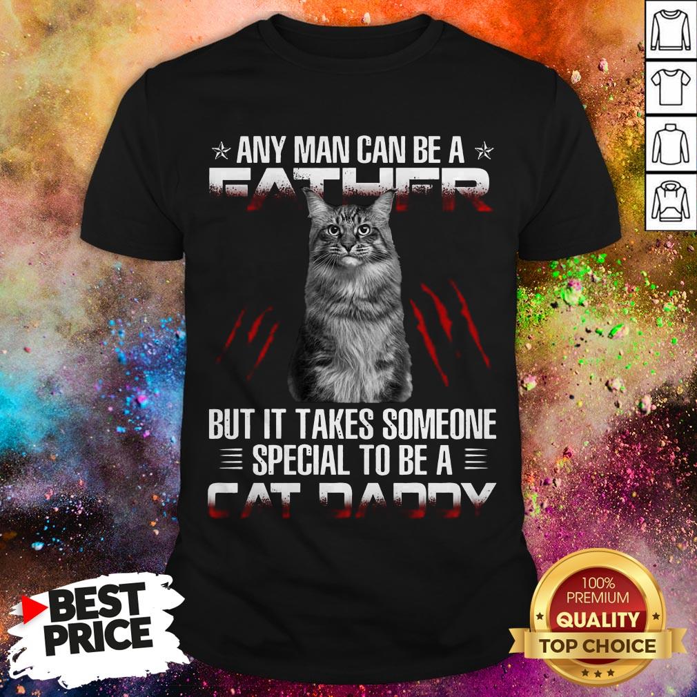 Any Man Can Be A Father But It Takes Someone Special To Be A Cat Daddy Shirt