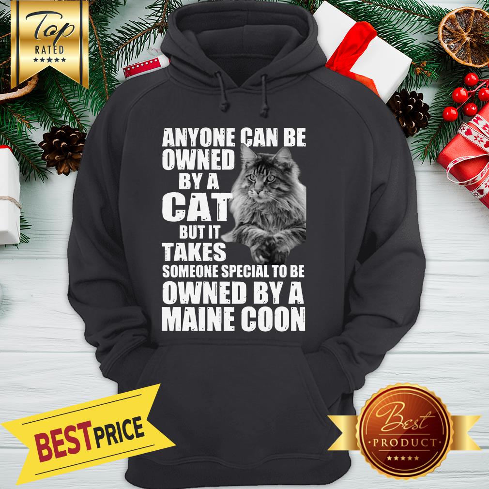 Anyone Can Be Owned By A Cat But It Takes Owned By A Maine Coon Shirt