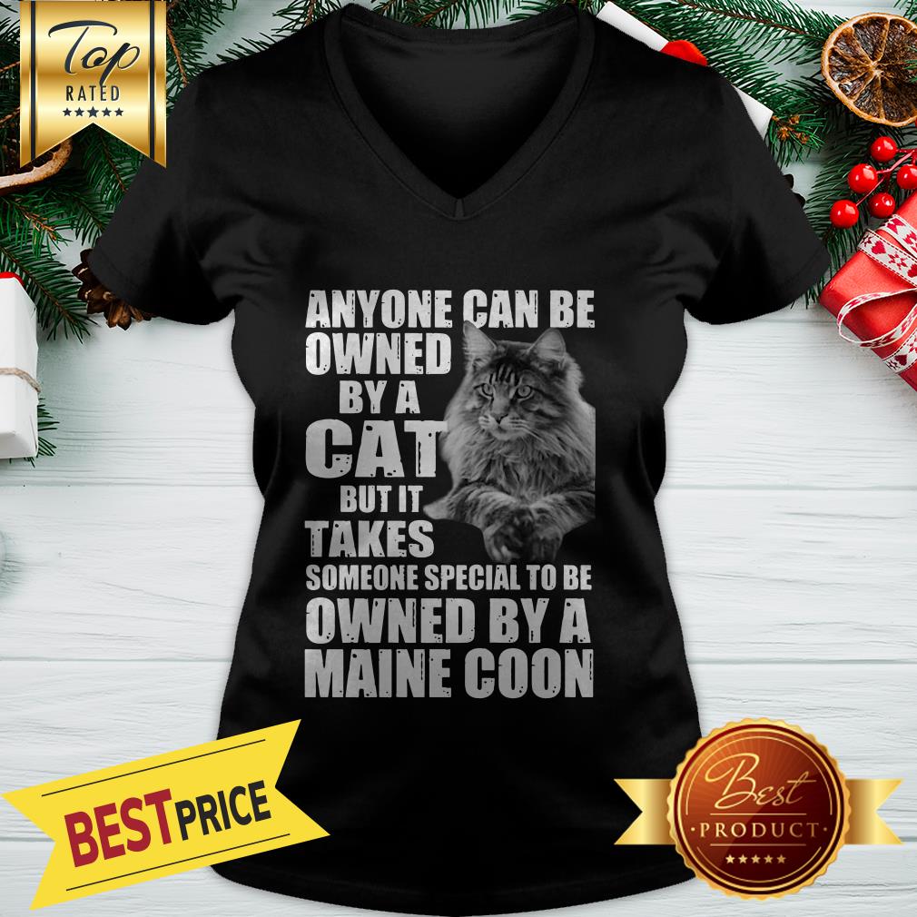 Anyone Can Be Owned By A Cat But It Takes Owned By A Maine Coon Shirt