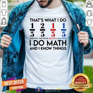 Good Math Teacher That Is What I Do I Do Math And I Know Shirt