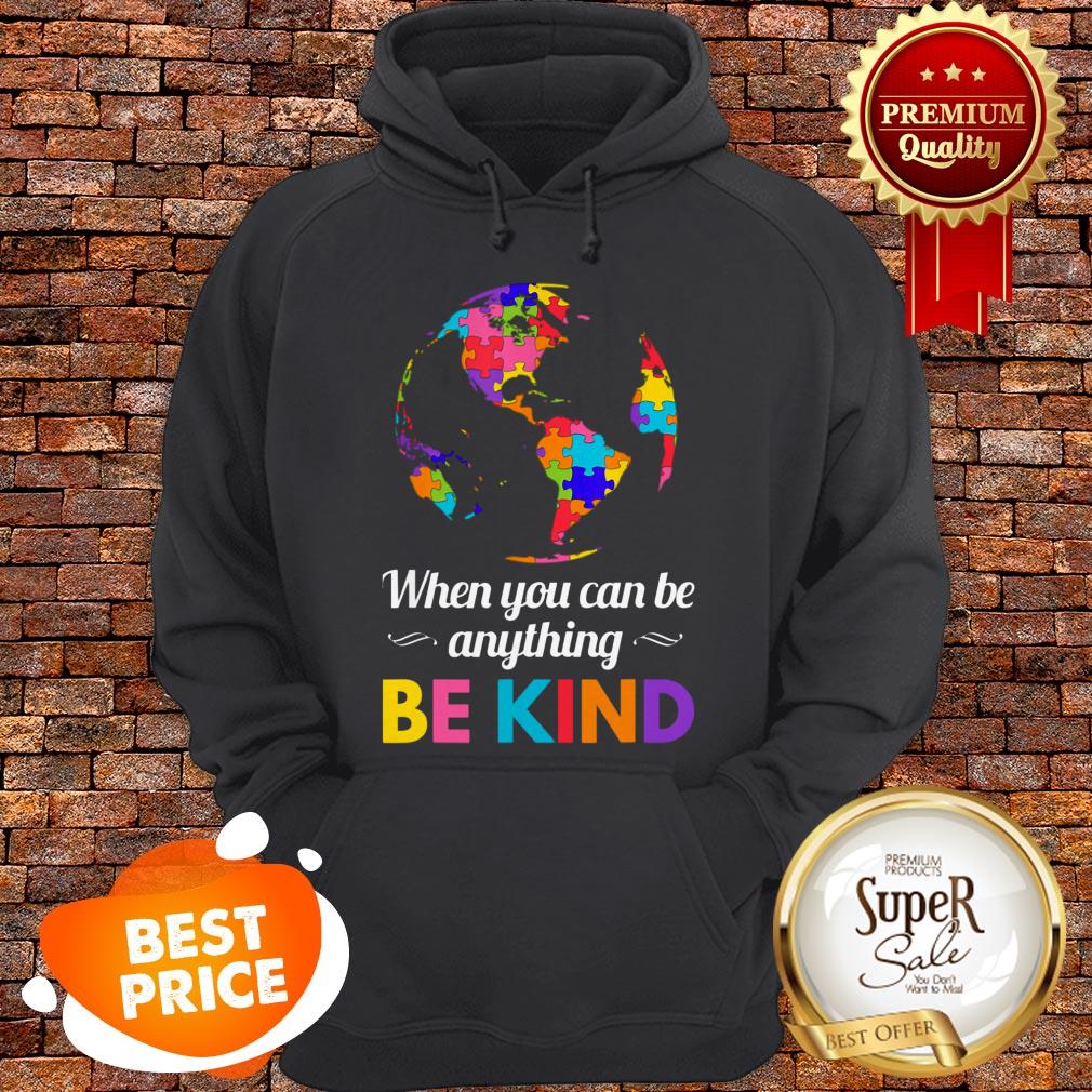 Autism Awareness When You Can Be Anything Be Kind Shirt
