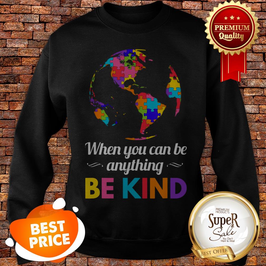 Autism Awareness When You Can Be Anything Be Kind Shirt