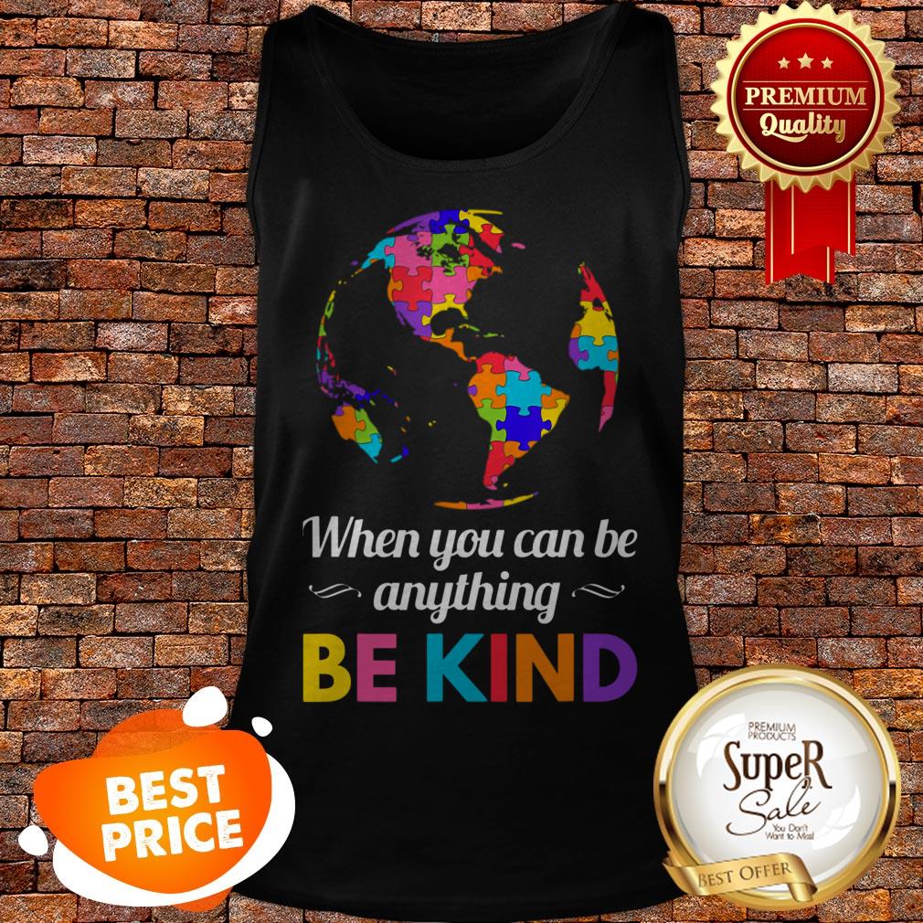 Autism Awareness When You Can Be Anything Be Kind Shirt