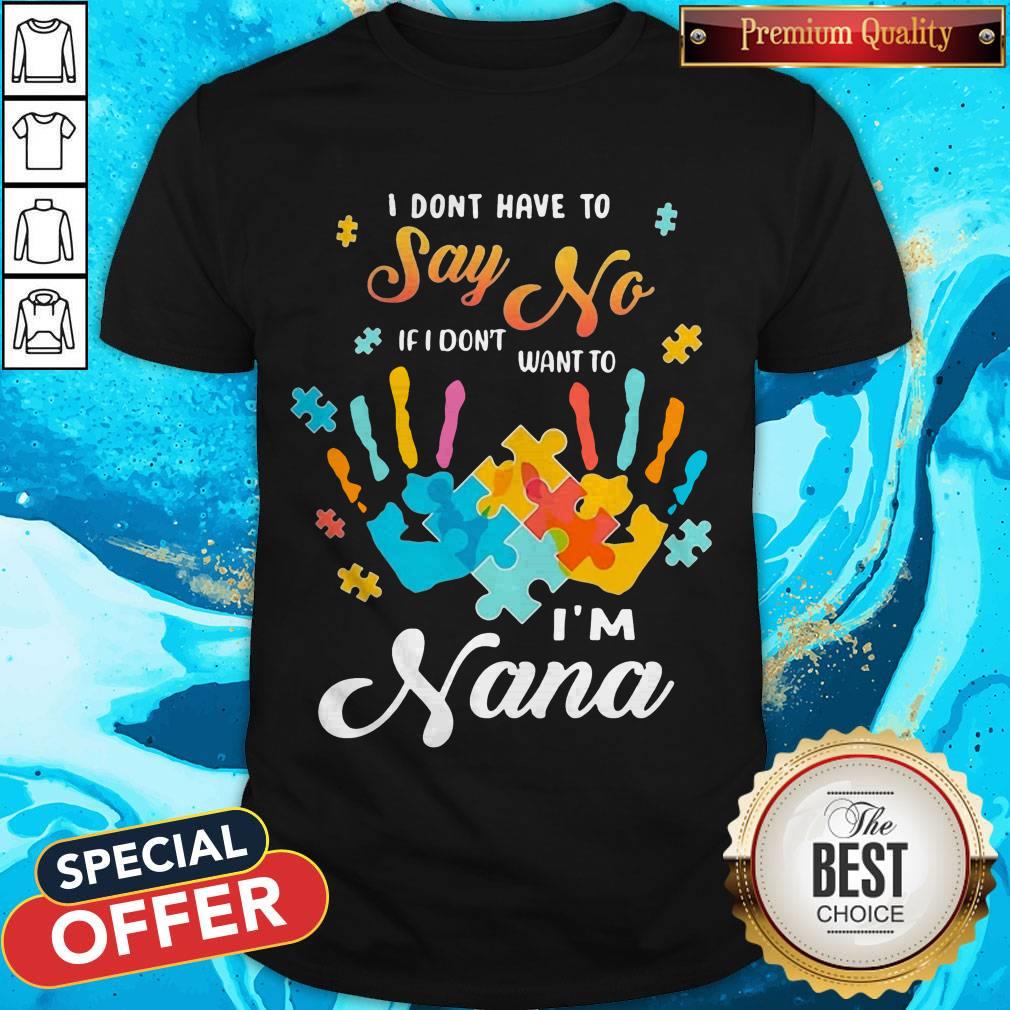 Autism Handprints I Dont Have To Say No If I Don'T Want To I'M Nana Shirt