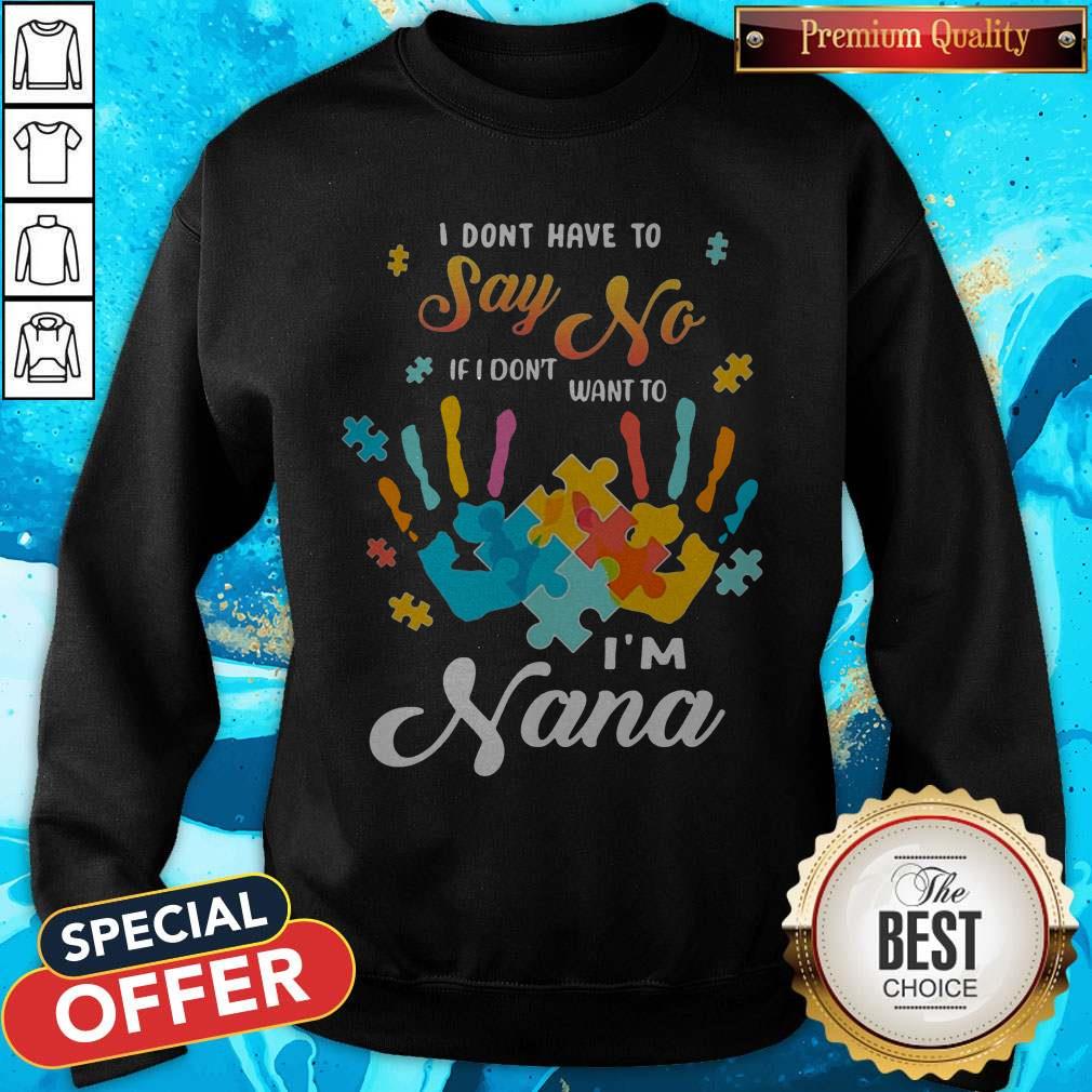 Autism Handprints I Dont Have To Say No If I Don'T Want To I'M Nana Shirt