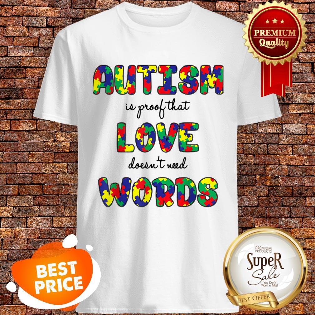 Autism Is Proof That Love Doesn’t Need Words Gifts Shirt