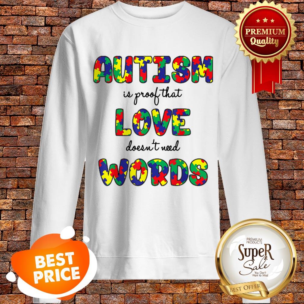 Autism Is Proof That Love Doesn’t Need Words Gifts Shirt