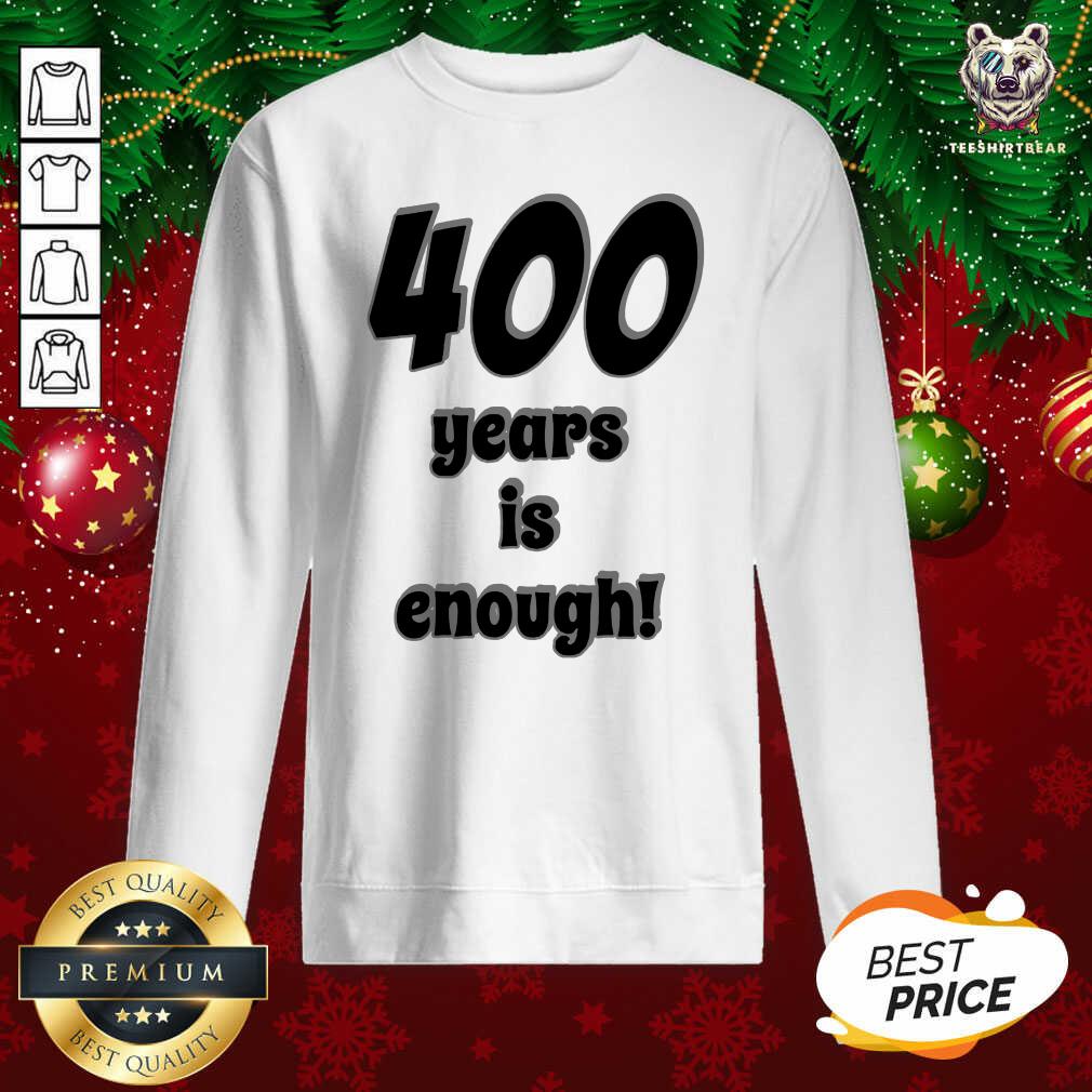 Awesome 400 Years Is Enough 2Dark 2Tell Merch Shirt