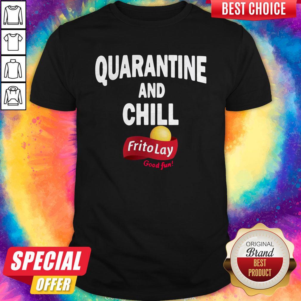 Awesome Frito Lay Good Fun Quarantine And Chill Shirt