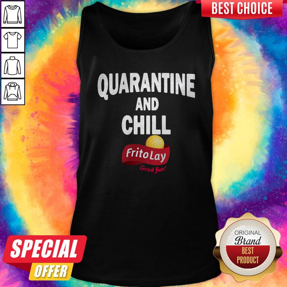 Awesome Frito Lay Good Fun Quarantine And Chill Shirt