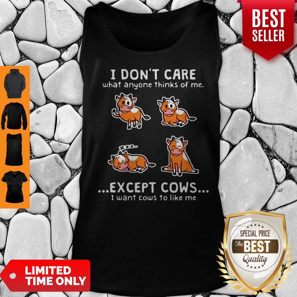 Awesome I Don’t Care What Anyone Thinks Of Me Except Cows I Want Cows Shirt