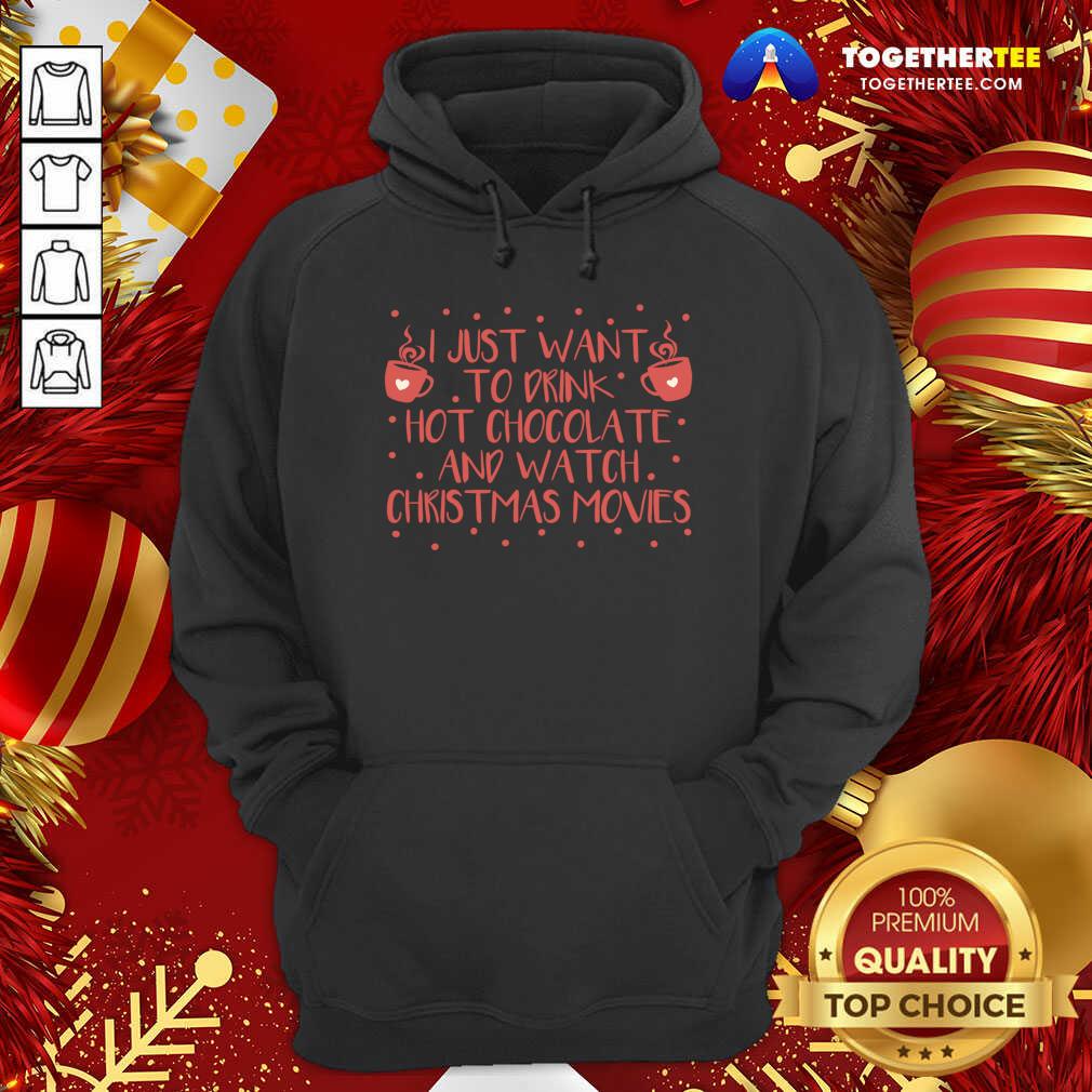Awesome I Just Want To Drink Hot Chocolate And Watch Christmas Movies T-Shirt