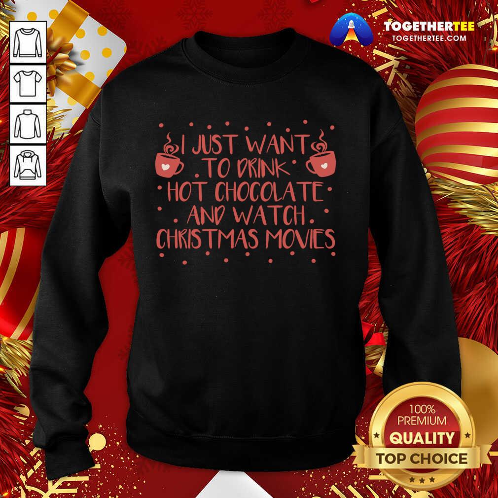 Awesome I Just Want To Drink Hot Chocolate And Watch Christmas Movies T-Shirt