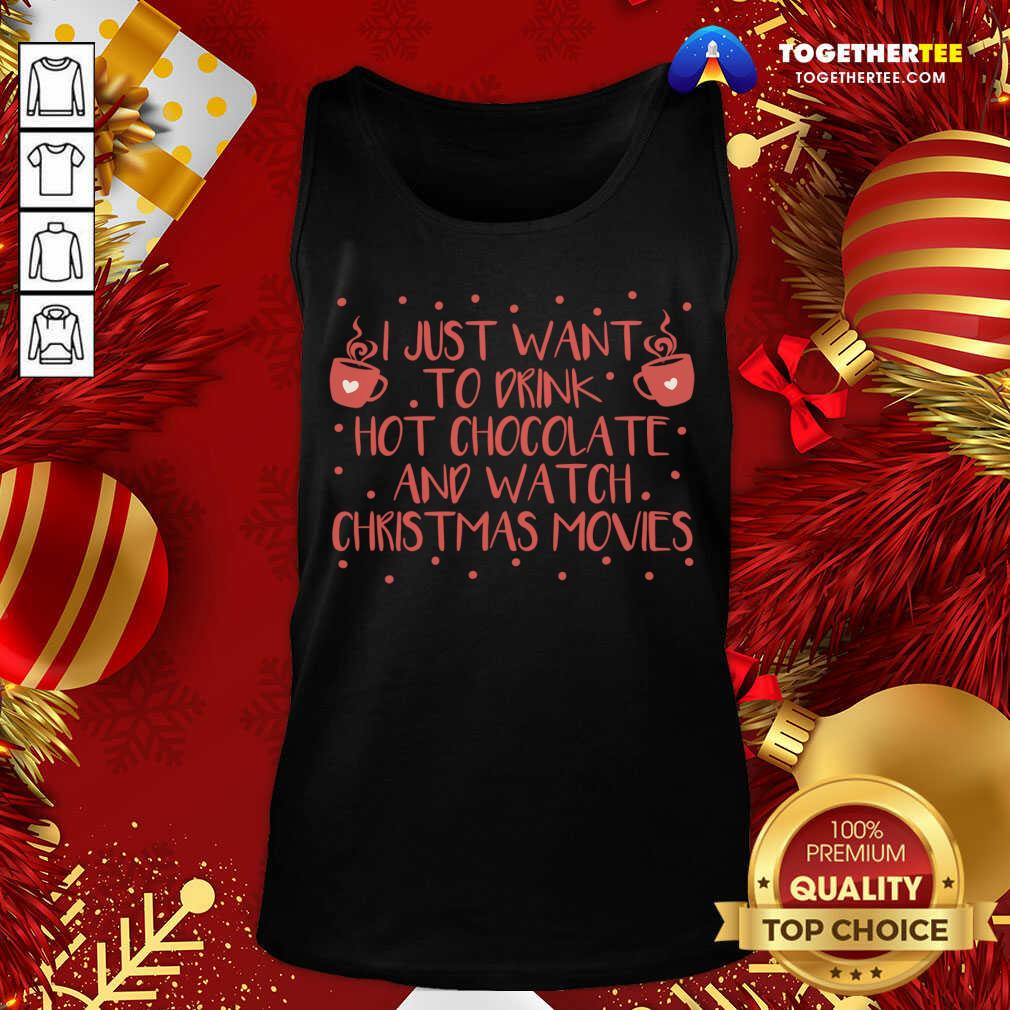 Awesome I Just Want To Drink Hot Chocolate And Watch Christmas Movies T-Shirt