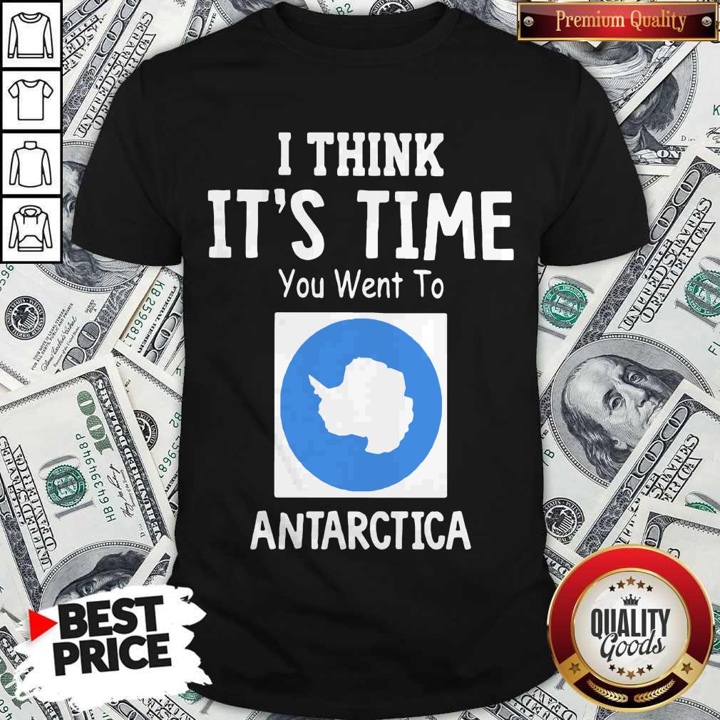 Awesome I Think It’s Time You Went To Antarctica Map Shirt