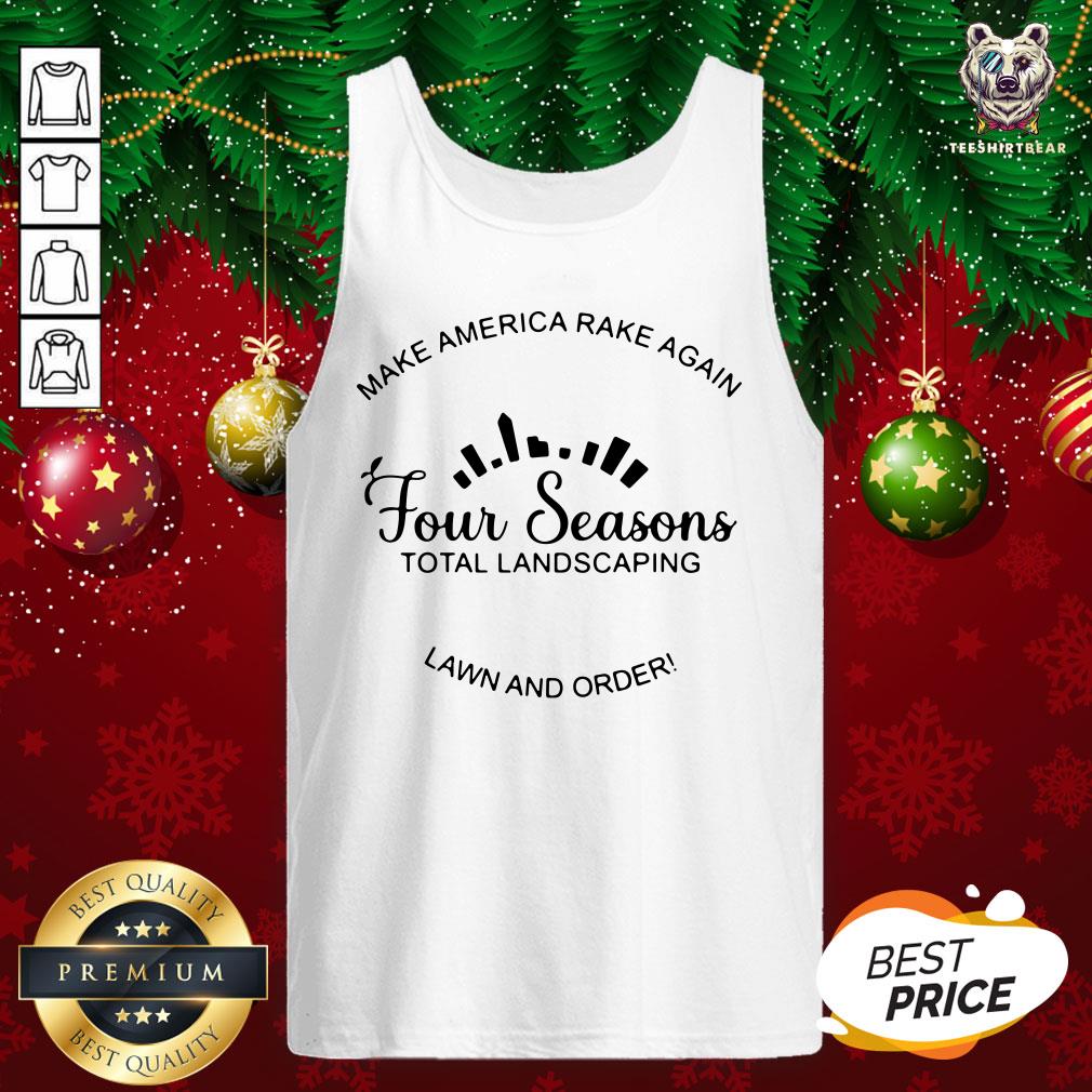 Awesome Make America Rake Again Four Seasons Total Landscaping Shirt
