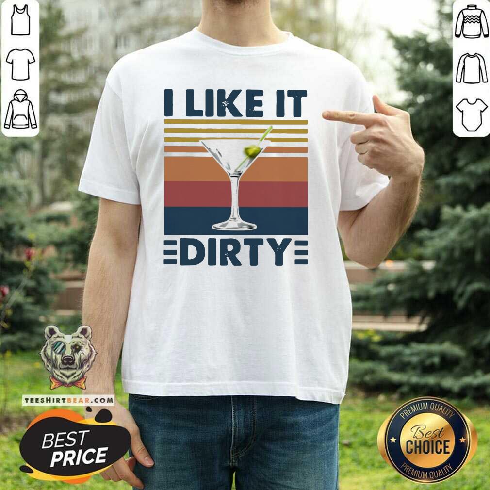 Awesome Martini I Like It Dirty Vintage Shirt
