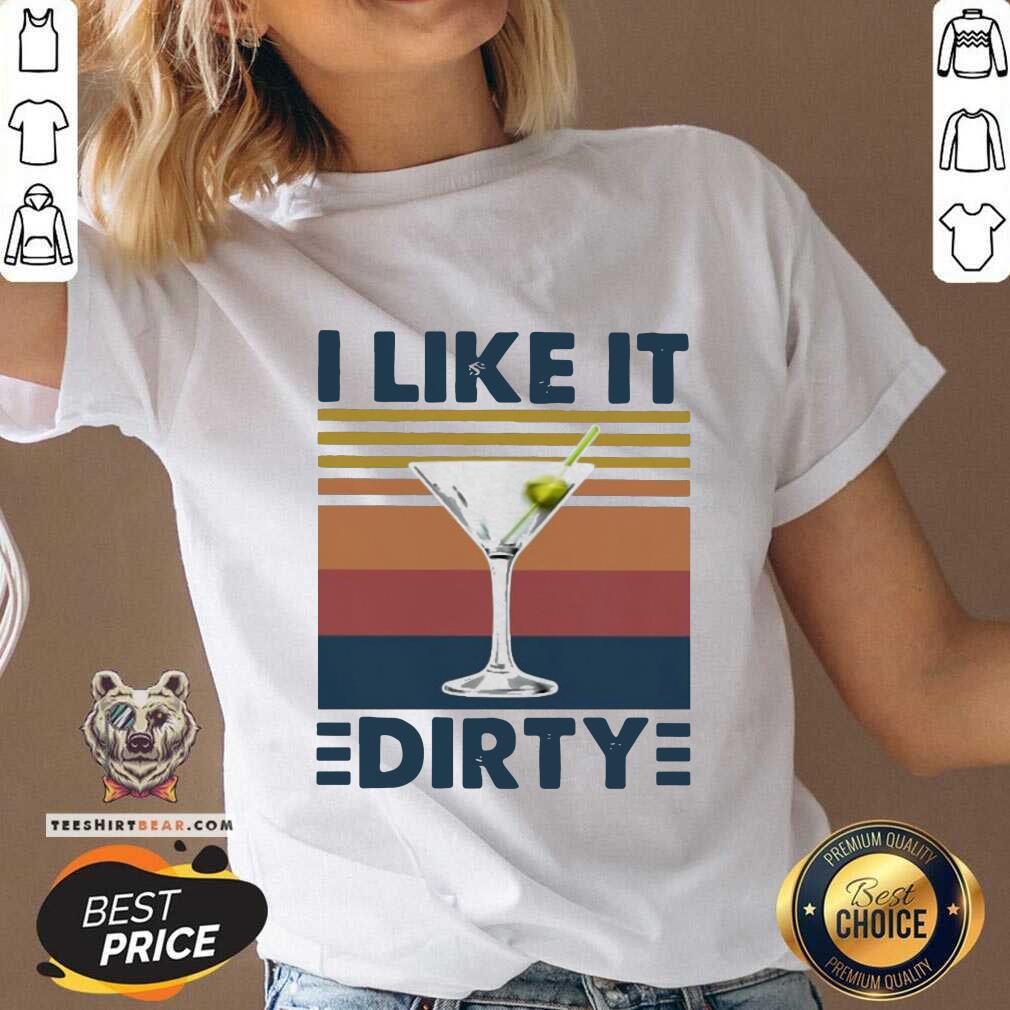 Awesome Martini I Like It Dirty Vintage Shirt