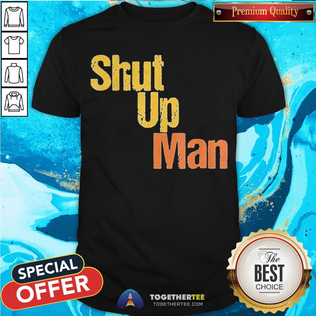 Awesome Shut Up Man 2020 Presidential Anti Trump Shirt