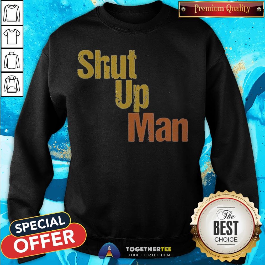 Awesome Shut Up Man 2020 Presidential Anti Trump Shirt