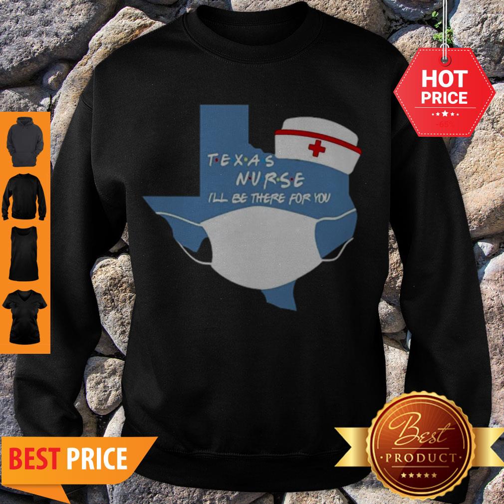 Awesome Texas Nurse I’ll Be There For You Coronavirus Shirt