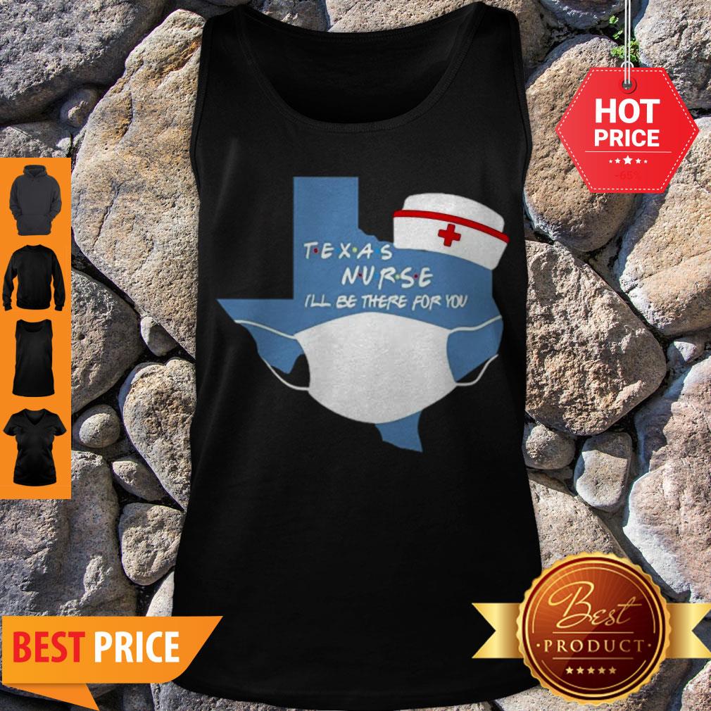 Awesome Texas Nurse I’ll Be There For You Coronavirus Shirt