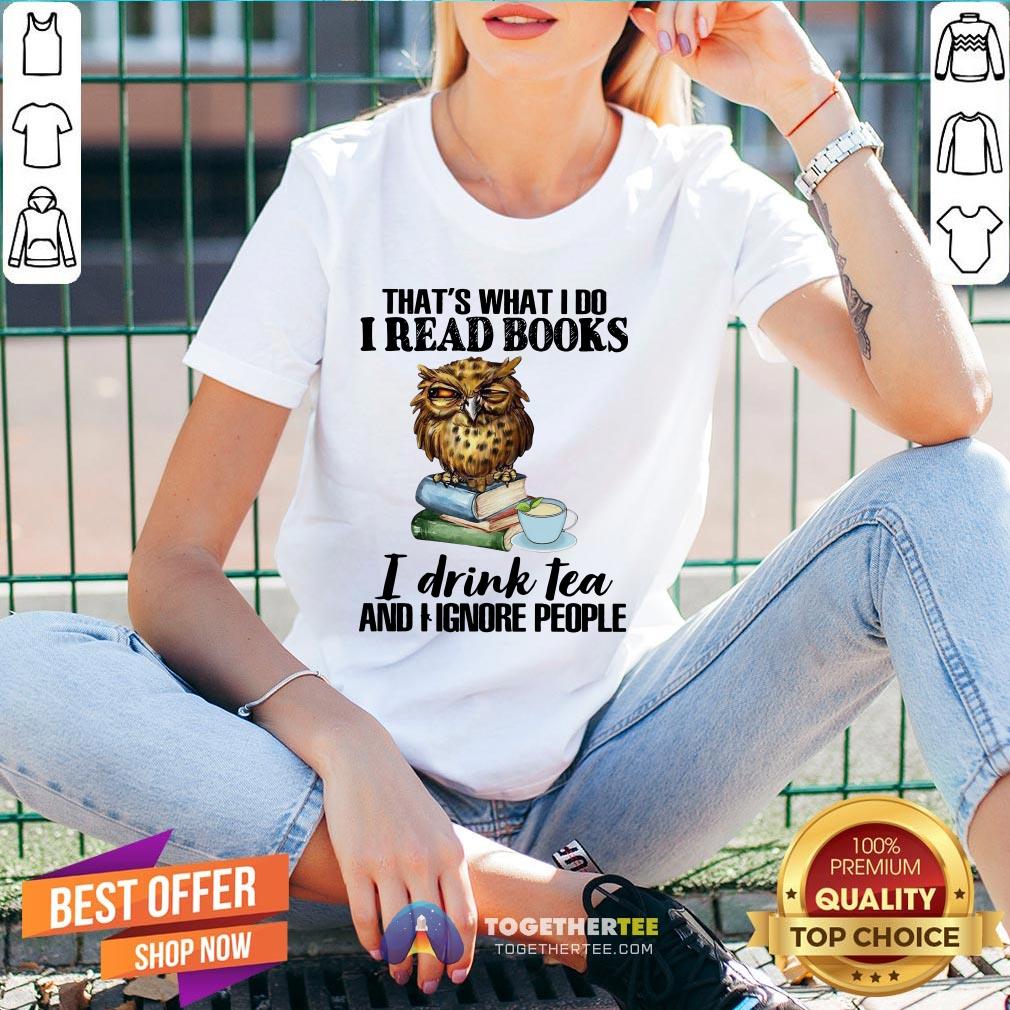 Awesome That’s What I Do I Read Books I Drink Tea And I Ignore People Shirt