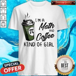 I’m A Math And Coffee Kind Of Girl Shirt