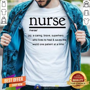 Nurse A Caring Brave Superhero Lives To Heal And Saves The World Shirt