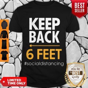 Funny Keep Back 6 Feet Social Distancing Shirt