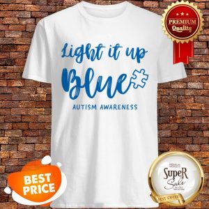 Nice Autism Awarenesss – Light It Up Blue Autism Shirt