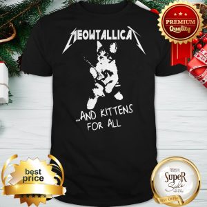 Cat Meowtallica And Kittens For All Shirt