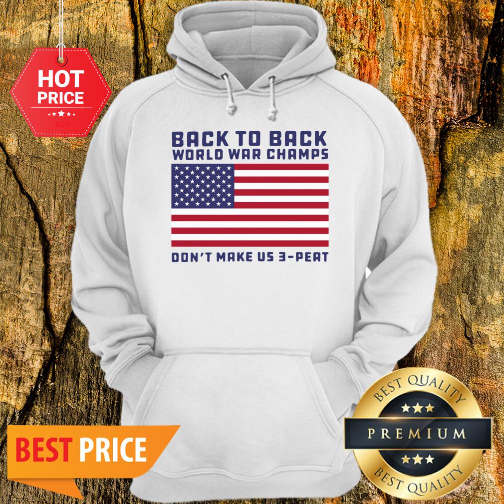 Back To Back World War Champs Don’t Make Us 3 Peat American Flag Shirt