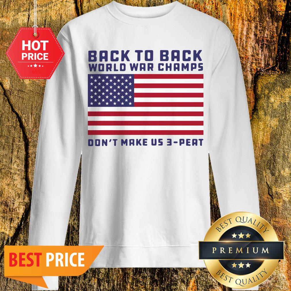 Back To Back World War Champs Don’t Make Us 3 Peat American Flag Shirt