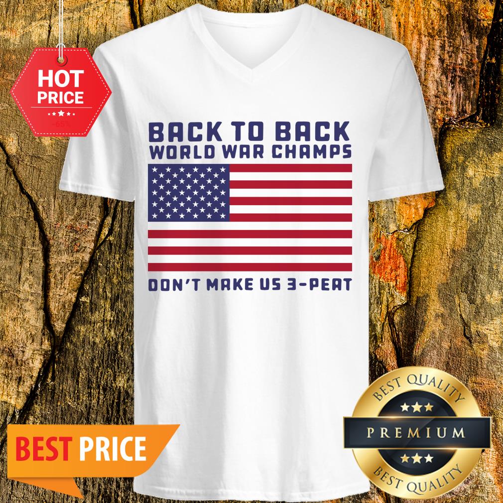 Back To Back World War Champs Don’t Make Us 3 Peat American Flag Shirt
