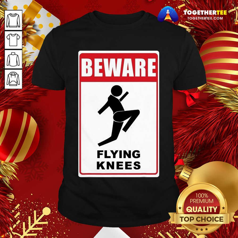Beautiful Beware Knockout Knees Are Flying Shirt