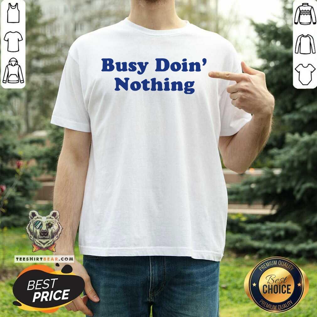 Beautiful Busy Doing Nothing Shirt