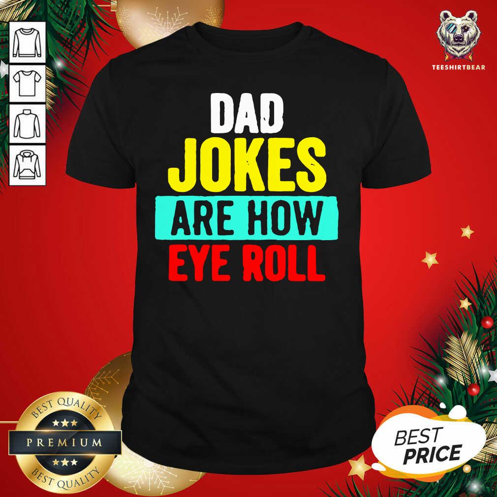 Beautiful Dad Jokes Are How Eye Roll Vintage Shirt